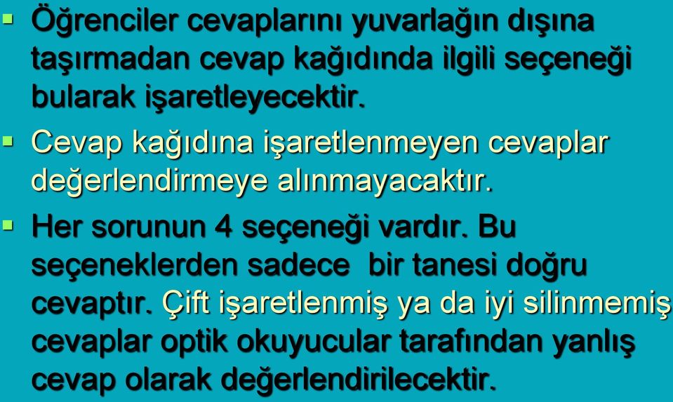 Her sorunun 4 seçeneği vardır. Bu seçeneklerden sadece bir tanesi doğru cevaptır.