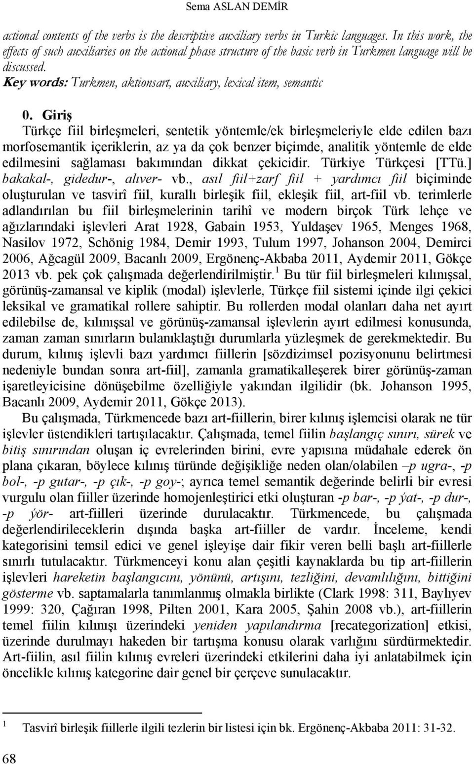 Key words: Turkmen, aktionsart, auxiliary, lexical item, semantic 0.