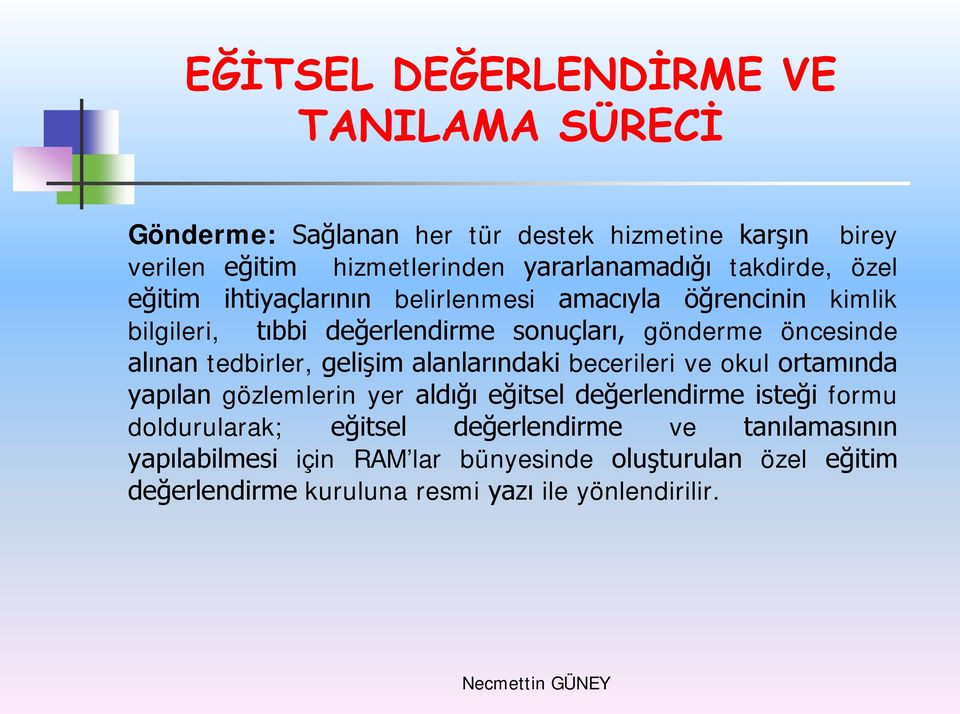 gelişim alanlarındaki becerileri ve okul ortamında yapılan gözlemlerin yer aldığı eğitsel değerlendirme isteği formu doldurularak;