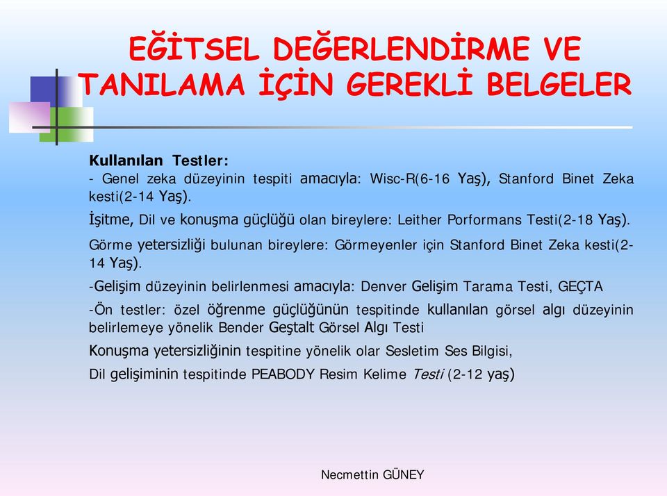 Görme yetersizliği bulunan bireylere: Görmeyenler için Stanford Binet Zeka kesti(2-14 Yaş).