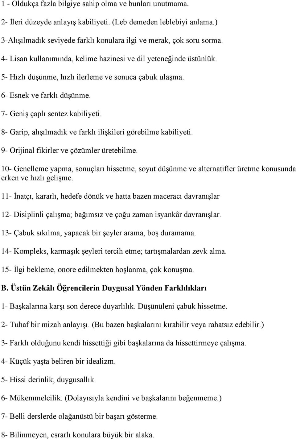 8- Garip, alışılmadık ve farklı ilişkileri görebilme kabiliyeti. 9- Orijinal fikirler ve çözümler üretebilme.