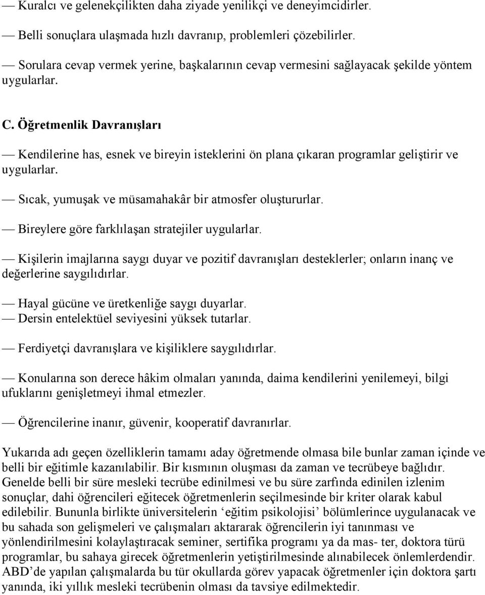 Öğretmenlik Davranışları Kendilerine has, esnek ve bireyin isteklerini ön plana çıkaran programlar geliştirir ve uygularlar. Sıcak, yumuşak ve müsamahakâr bir atmosfer oluştururlar.