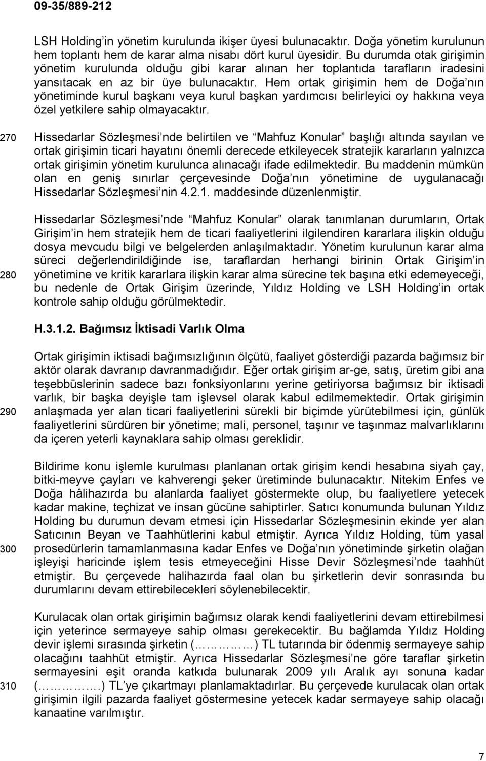 Hem ortak girişimin hem de Doğa nın yönetiminde kurul başkanı veya kurul başkan yardımcısı belirleyici oy hakkına veya özel yetkilere sahip olmayacaktır.