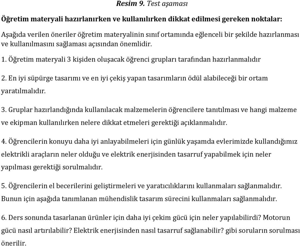 kullanılmasını sağlaması açısından önemlidir. 1. Öğretim materyali 3 kişiden oluşacak öğrenci grupları tarafından hazırlanmalıdır 2.