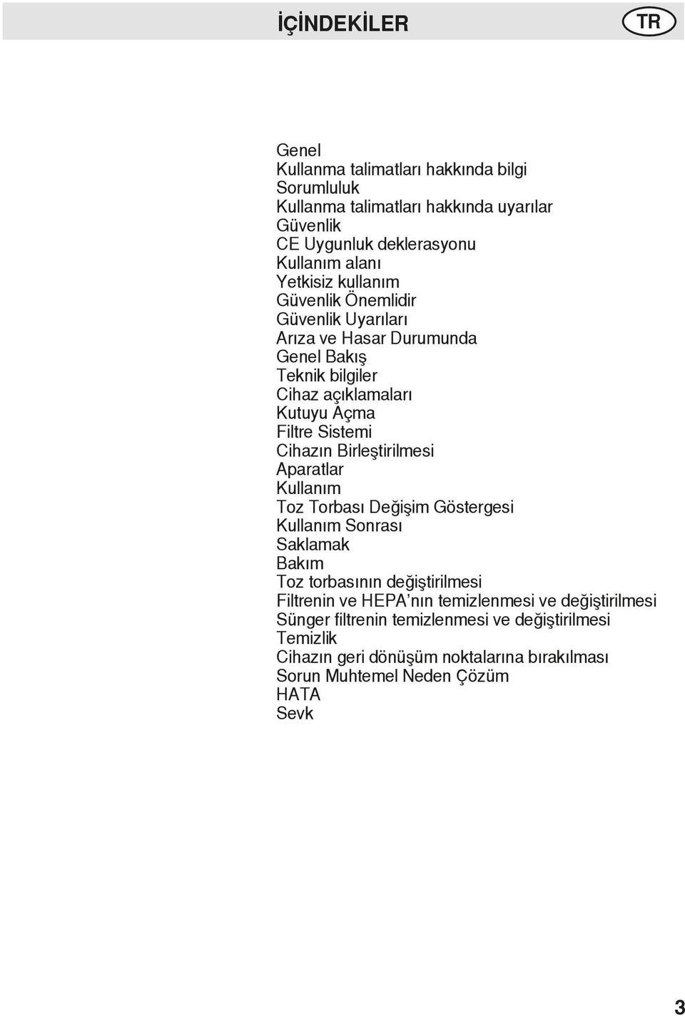 Cihazın Birleştirilmesi Aparatlar Kullanım Toz Torbası Değişim Göstergesi Kullanım Sonrası Saklamak Bakım Toz torbasının değiştirilmesi Filtrenin ve HEPA nın