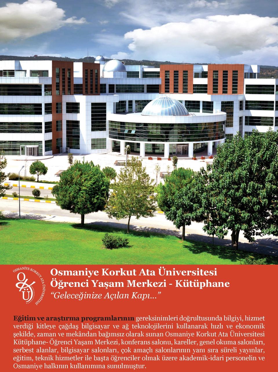 ekonomik şekilde, zaman ve mekândan bağımsız olarak sunan Osmaniye Korkut Ata Üniversitesi Kütüphane- Öğrenci Yaşam Merkezi, konferans salonu, kareller, genel