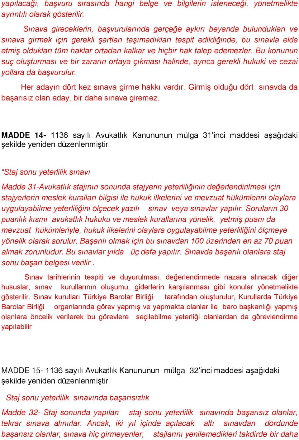 kalkar ve hiçbir hak talep edemezler. Bu konunun suç oluşturması ve bir zararın ortaya çıkması halinde, ayrıca gerekli hukuki ve cezai yollara da başvurulur.