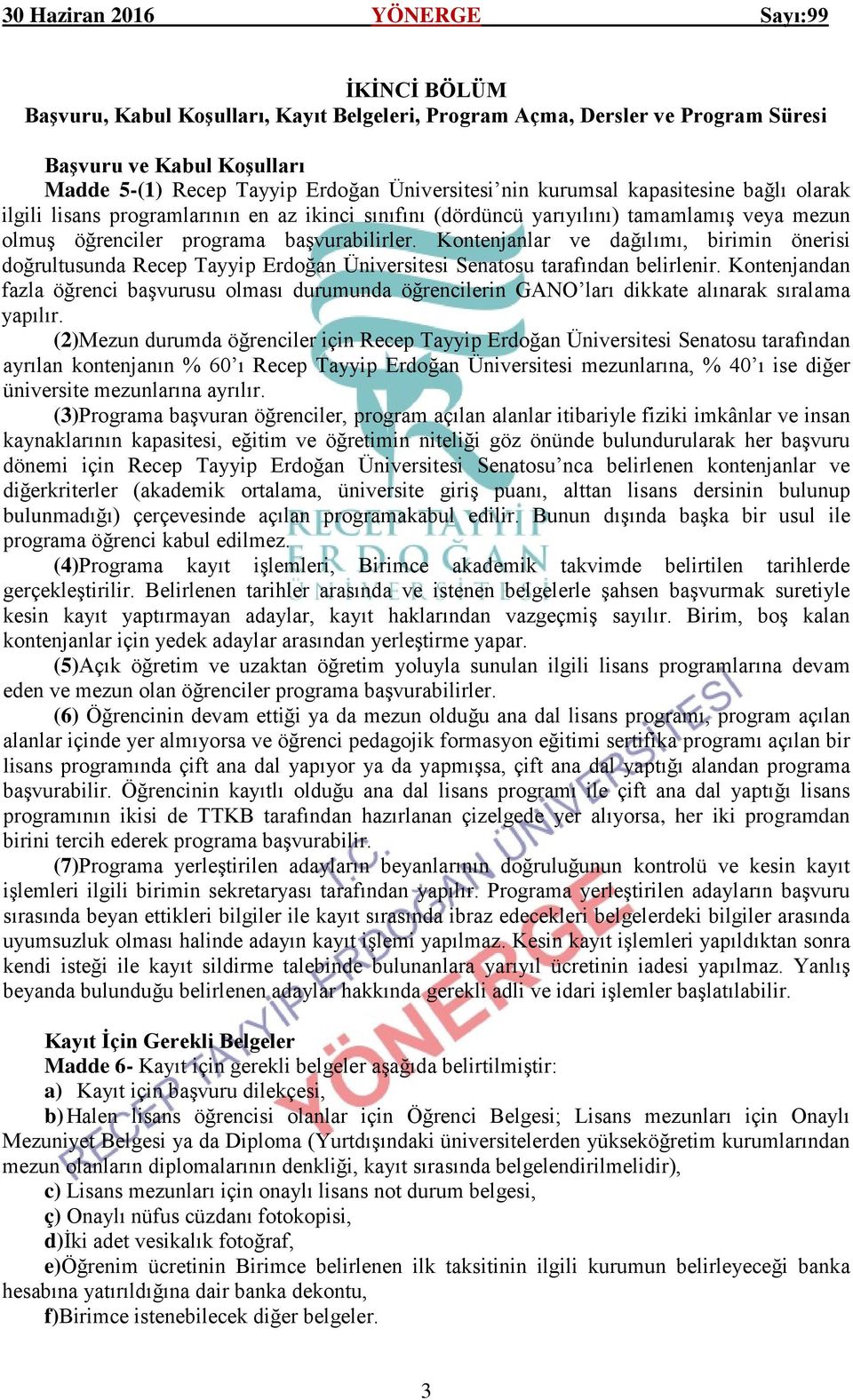 Kontenjanlar ve dağılımı, birimin önerisi doğrultusunda Recep Tayyip Erdoğan Üniversitesi Senatosu tarafından belirlenir.