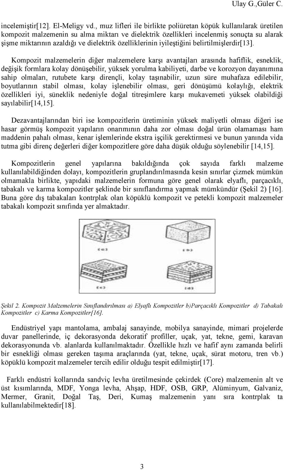 özelliklerinin iyileştiğini belirtilmişlerdir[13].