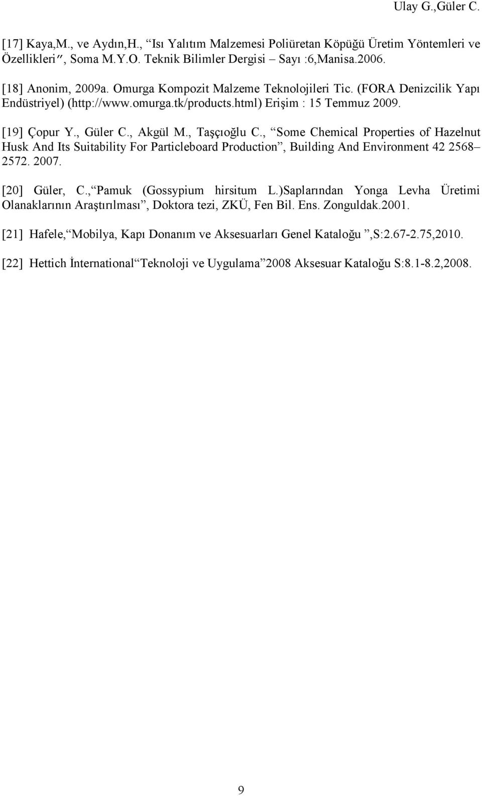 , Some Chemical Properties of Hazelnut Husk And Its Suitability For Particleboard Production, Building And Environment 42 2568 2572. 2007. [20] Güler, C., Pamuk (Gossypium hirsitum L.