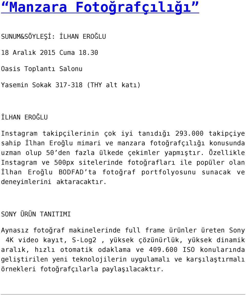 Özellikle Instagram ve 500px sitelerinde fotoğrafları ile popüler olan İlhan Eroğlu BODFAD ta fotoğraf portfolyosunu sunacak ve deneyimlerini aktaracaktır.