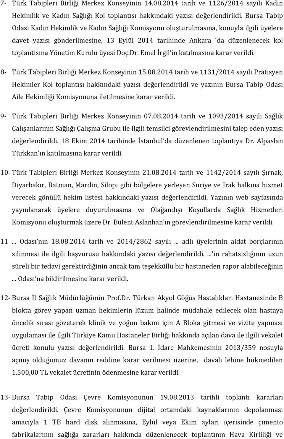 Yönetim Kurulu üyesi Doç.Dr. Emel İrgil in katılmasına karar 8- Türk Tabipleri Birliği Merkez Konseyinin 15.08.