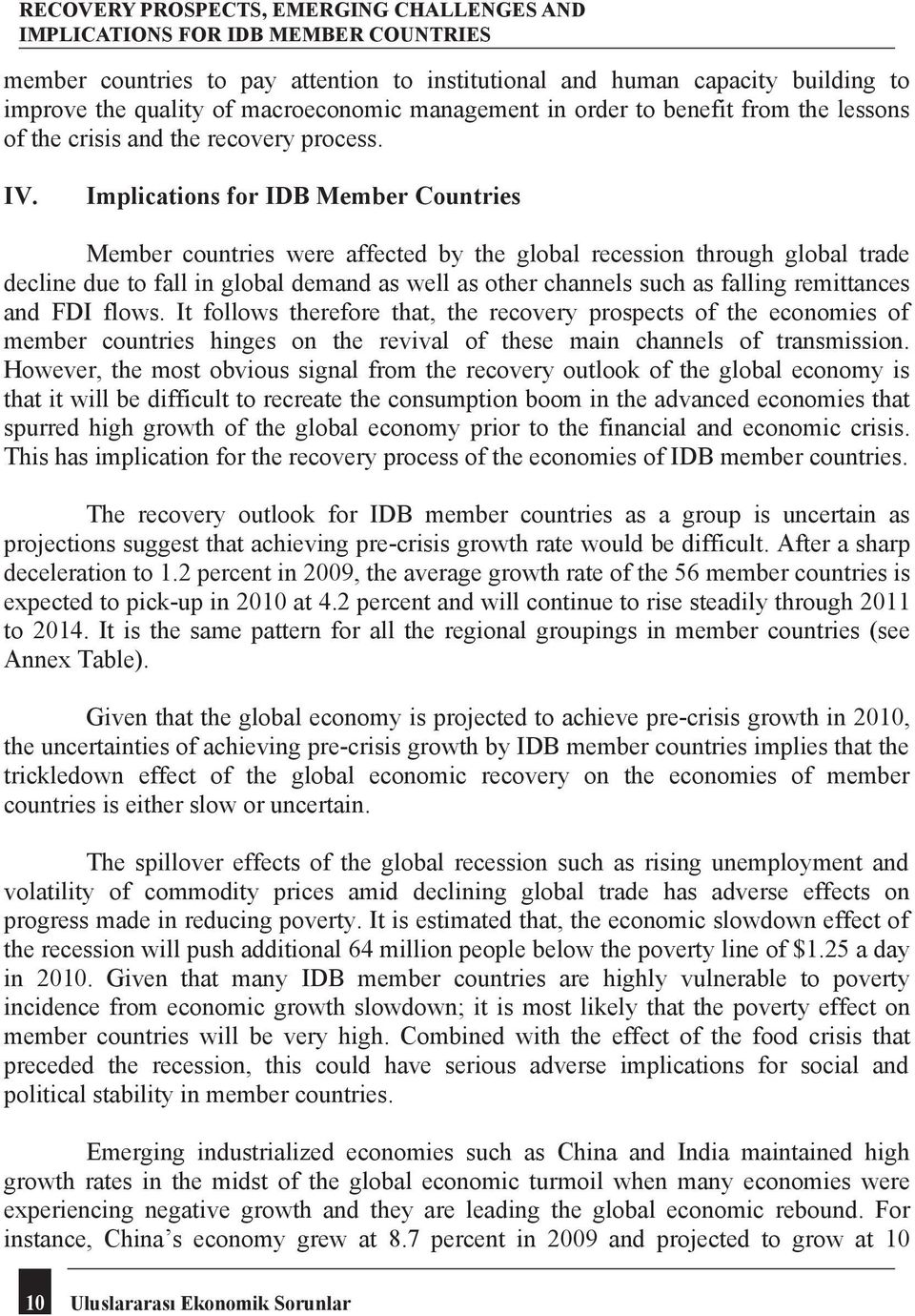 Implications for IDB Member Countries Member countries were affected by the global recession through global trade decline due to fall in global demand as well as other channels such as falling