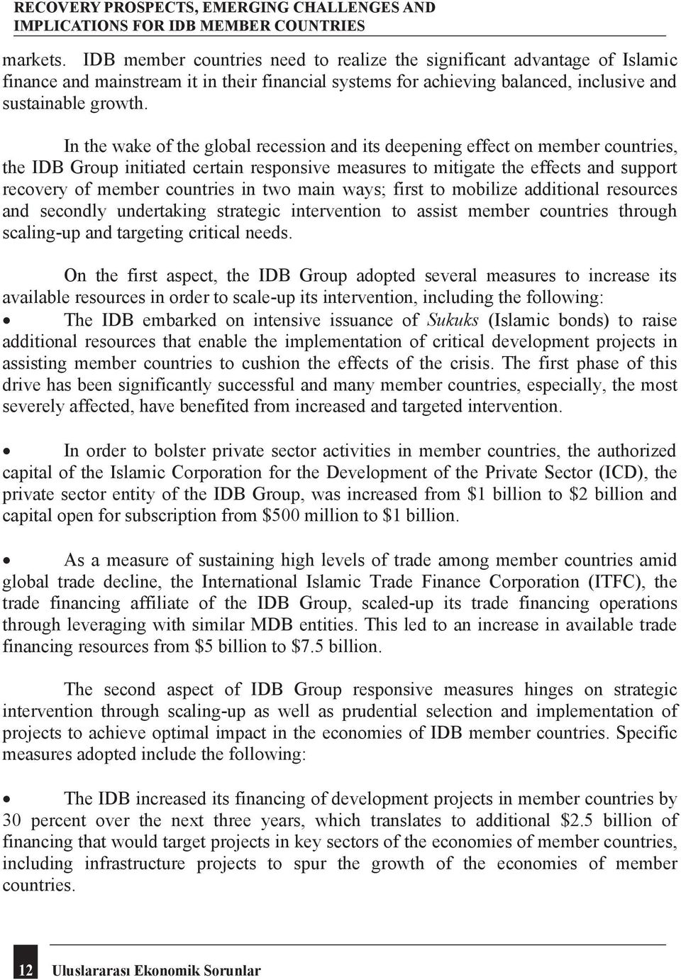 In the wake of the global recession and its deepening effect on member countries, the IDB Group initiated certain responsive measures to mitigate the effects and support recovery of member countries