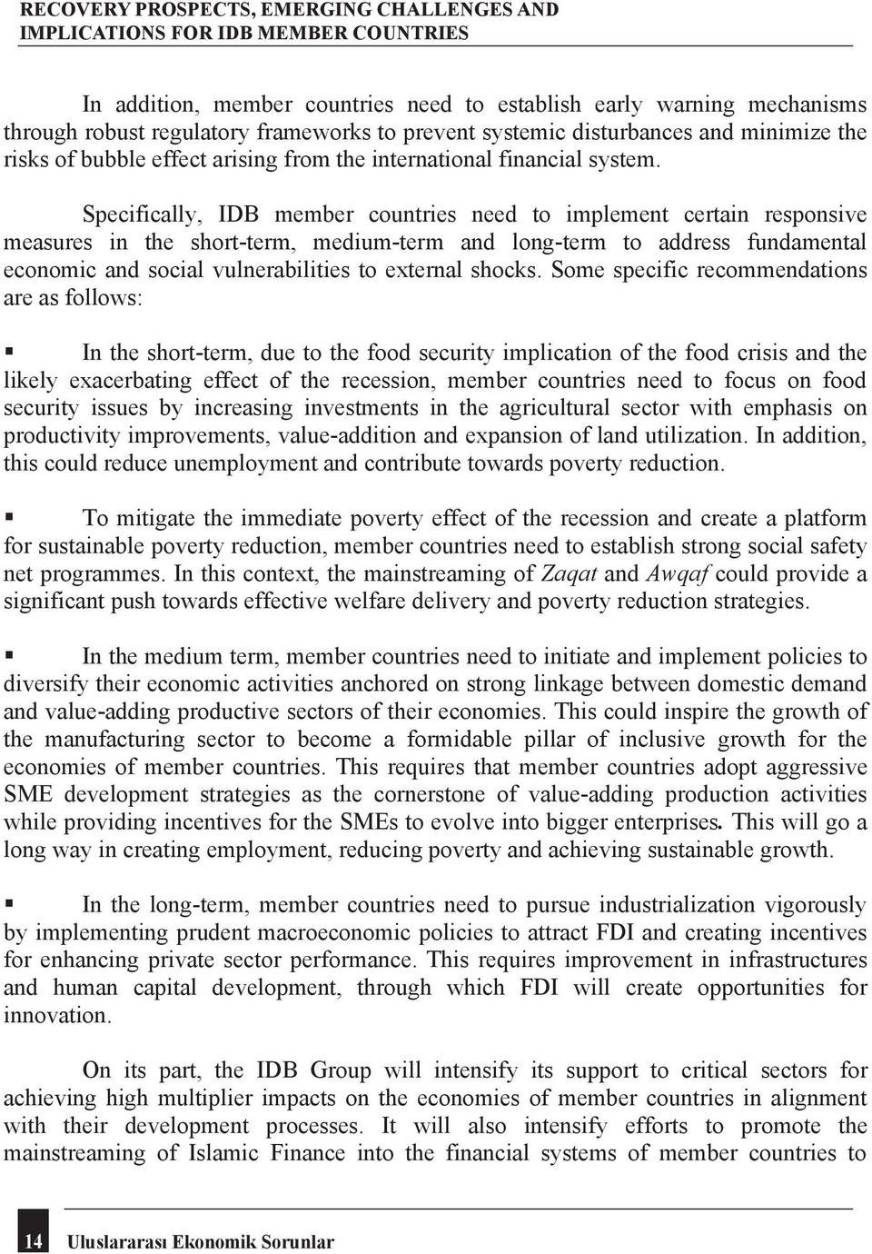 Specifically, IDB member countries need to implement certain responsive measures in the short-term, medium-term and long-term to address fundamental economic and social vulnerabilities to external