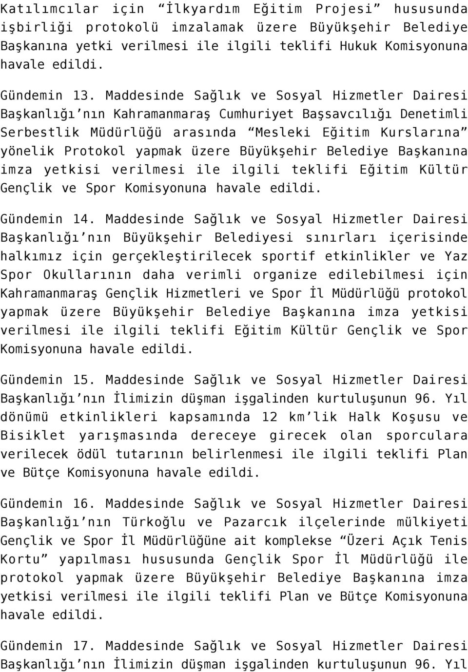 Büyükşehir Belediye Başkanına imza yetkisi verilmesi ile ilgili teklifi Eğitim Kültür Gençlik ve Spor Gündemin 14.