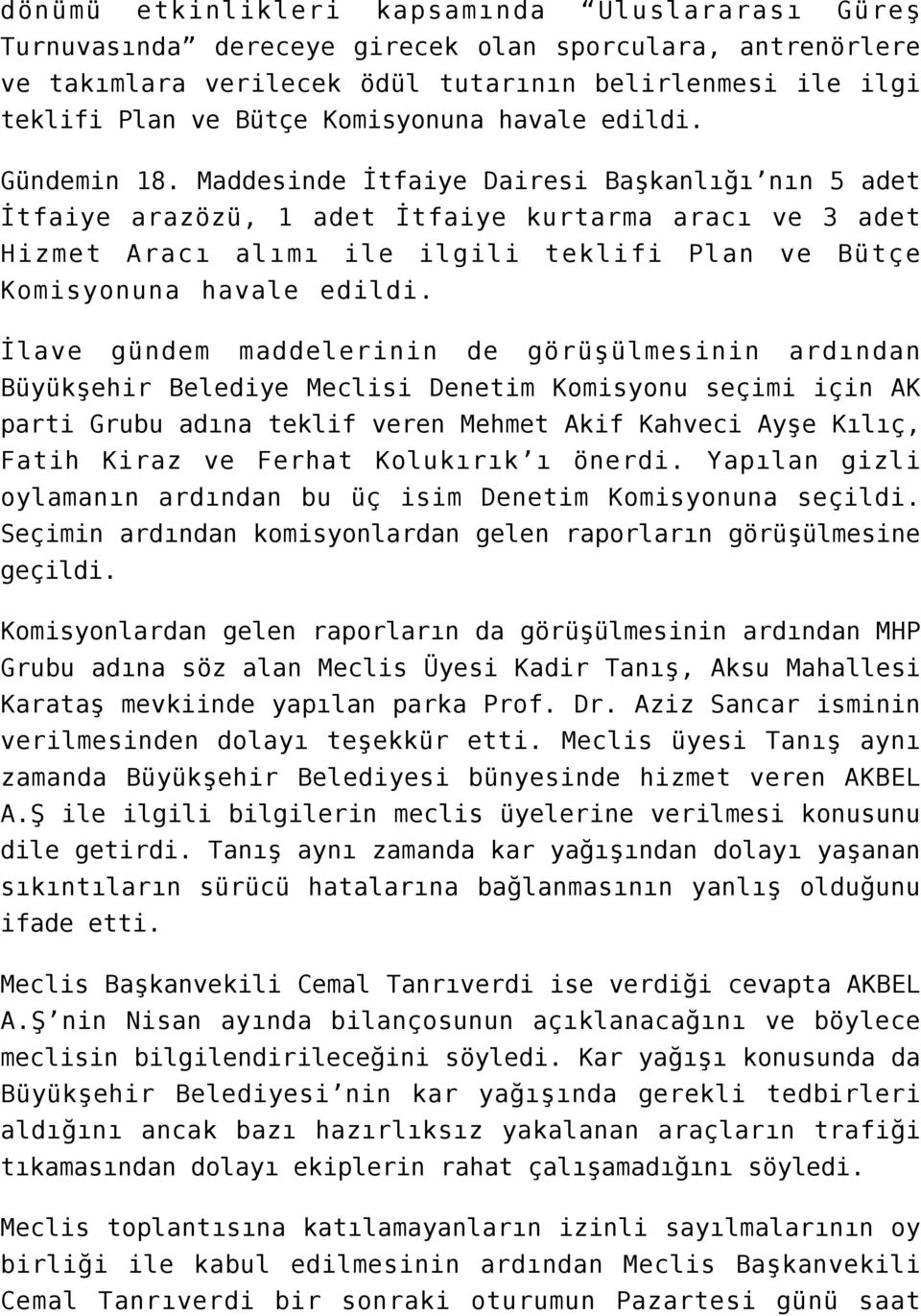 Maddesinde İtfaiye Dairesi Başkanlığı nın 5 adet İtfaiye arazözü, 1 adet İtfaiye kurtarma aracı ve 3 adet Hizmet Aracı alımı ile ilgili teklifi Plan ve Bütçe İlave gündem maddelerinin de