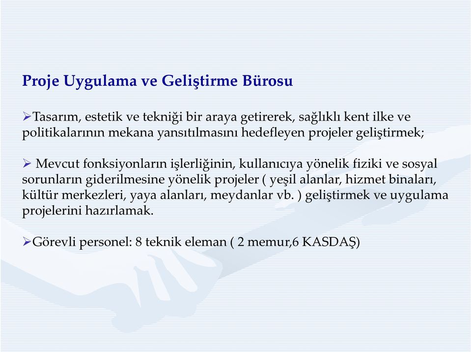 yönelik fiziki ve sosyal sorunların giderilmesine yönelik projeler ( yeşil alanlar, hizmet binaları, kültür merkezleri,