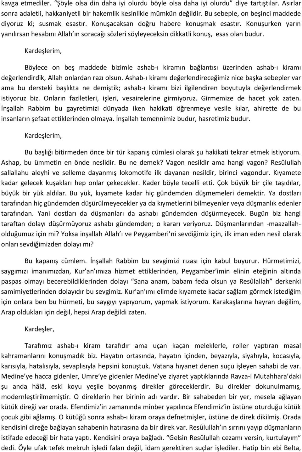 Konuşurken yarın yanılırsan hesabını Allah ın soracağı sözleri söyleyeceksin dikkatli konuş, esas olan budur.