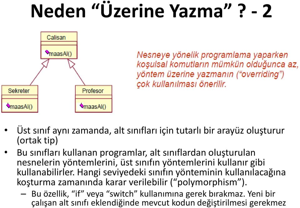 alt sınıflardan oluşturulan nesnelerin yöntemlerini, üst sınıfın yöntemlerini kullanır gibi kullanabilirler.