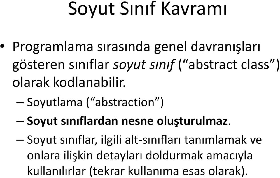 Soyutlama ( abstraction ) Soyut sınıflardan nesne oluşturulmaz.