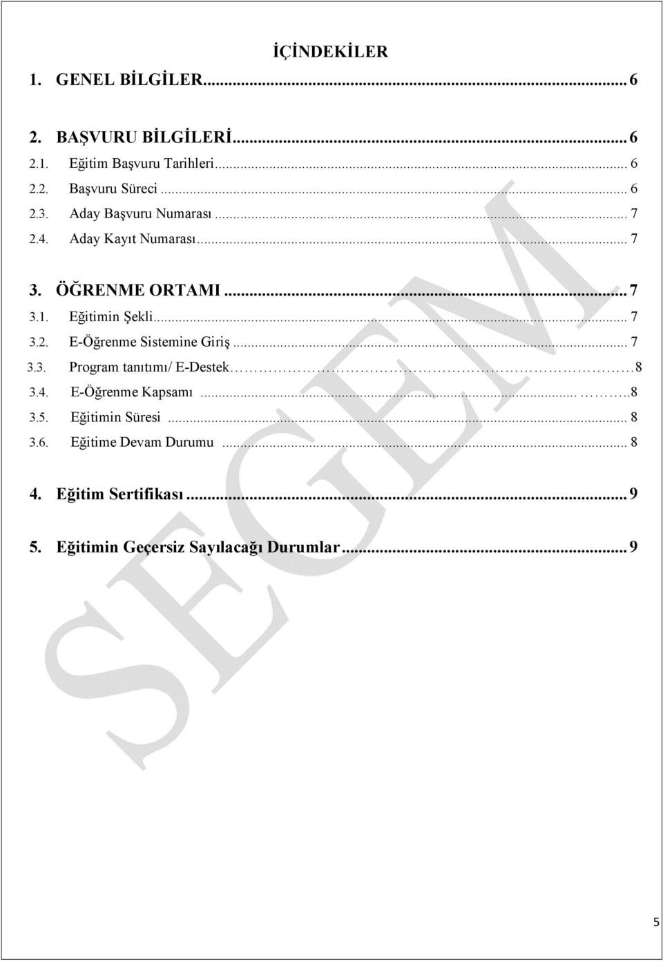 .. 7 3.3. Program tanıtımı/ E-Destek 8 3.4. E-Öğrenme Kapsamı.....8 3.5. Eğitimin Süresi... 8 3.6.