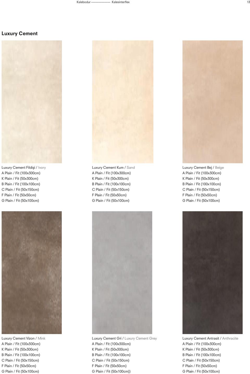 Luxury Cement Bej / Beige A Plain / Fit (100x300cm) K Plain / Fit (50x300cm) B Plain / Fit (100x100cm) C Plain / Fit (50x150cm) F Plain / Fit (50x50cm) G Plain / Fit (50x100cm) Luxury Cement Vizon /