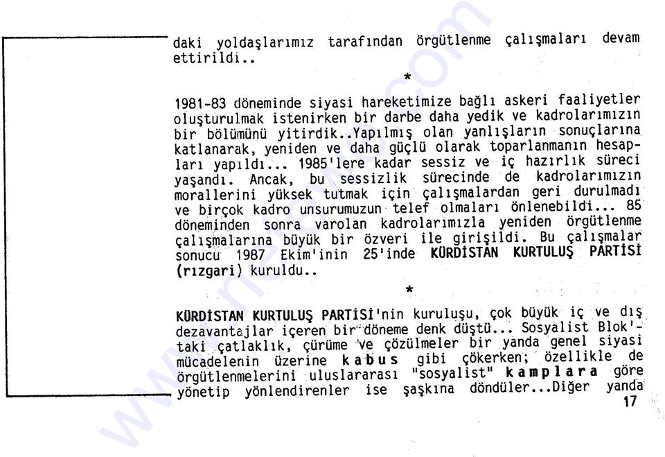 katlanarak, yeniden ve daha güçlü olarak toparlanmanın hesapları yapıldı. 1985' lere kadar sessiz ve iç hazırlık süreci yaşandı. Ancak, bu sessizlik sürecinde de kadrolarımızın moralleri.