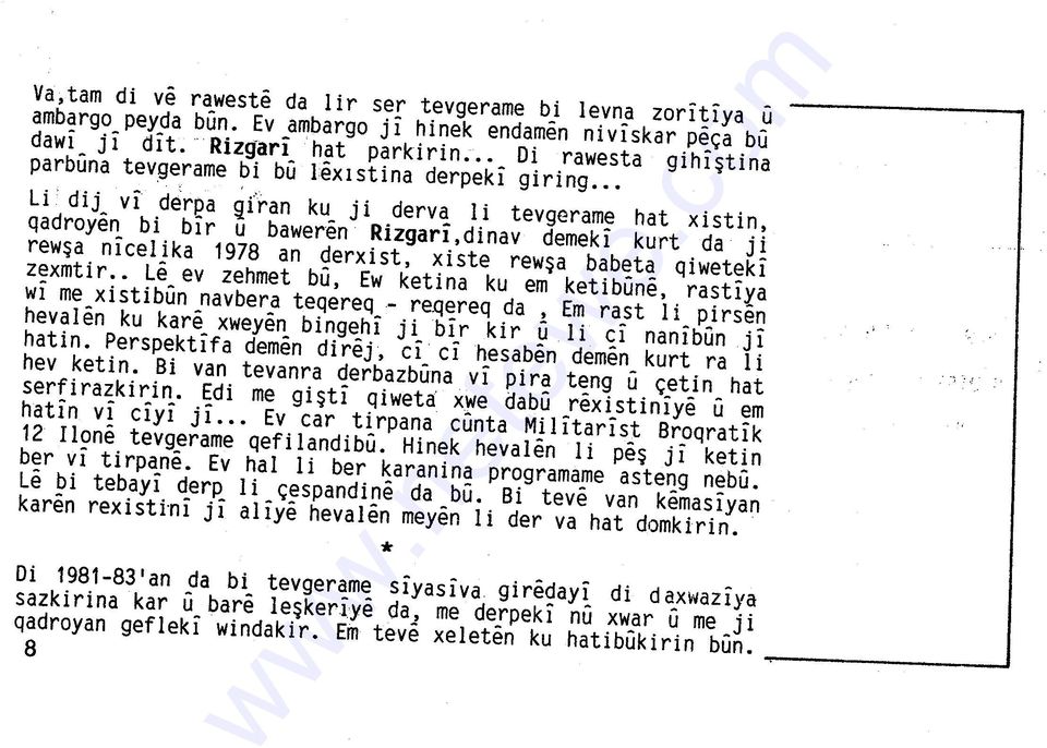 . Li dij vi derpa 9r'ran ku ji derva li tevgerame hat xistin, qadroyen bi bir u baweren Rizgari,dinav demeki kurt da j i rewşa nicelika 1978 an derxist, xiste rewşa babeta qiweteki zexmtir.