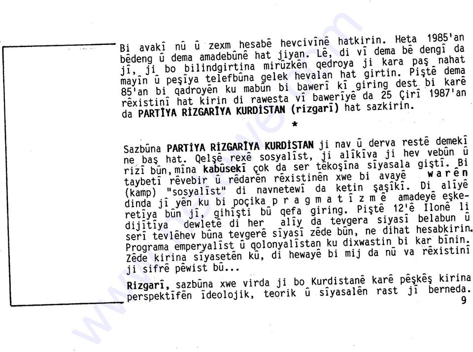 Pişt~ dem~ 85' an bi qadroyen ku mabun bi bawerı kı gı rıng de st bı kare rexistini hat kirin di rawesta vi baweriye da 25 Çiri 1987'an da PARTİVA RiZGARlVA KURDiSTAN {rizgari) hat sazkirin.