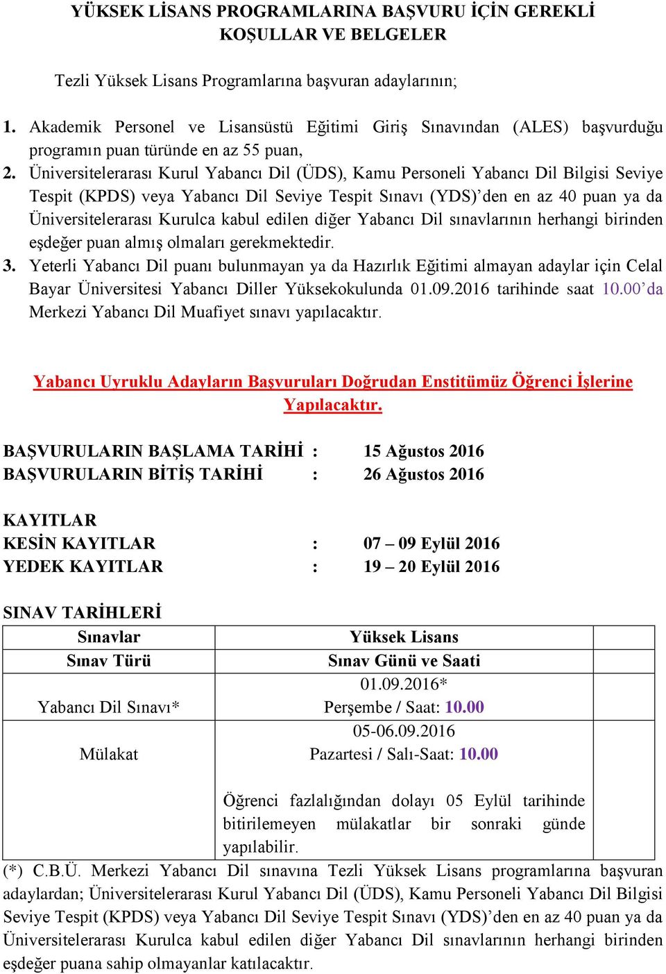 Üniversitelerarası Kurul Yabancı Dil (ÜDS), Kamu Personeli Yabancı Dil Bilgisi Seviye Tespit (KPDS) veya Yabancı Dil Seviye Tespit Sınavı (YDS) den en az 40 puan ya da Üniversitelerarası Kurulca