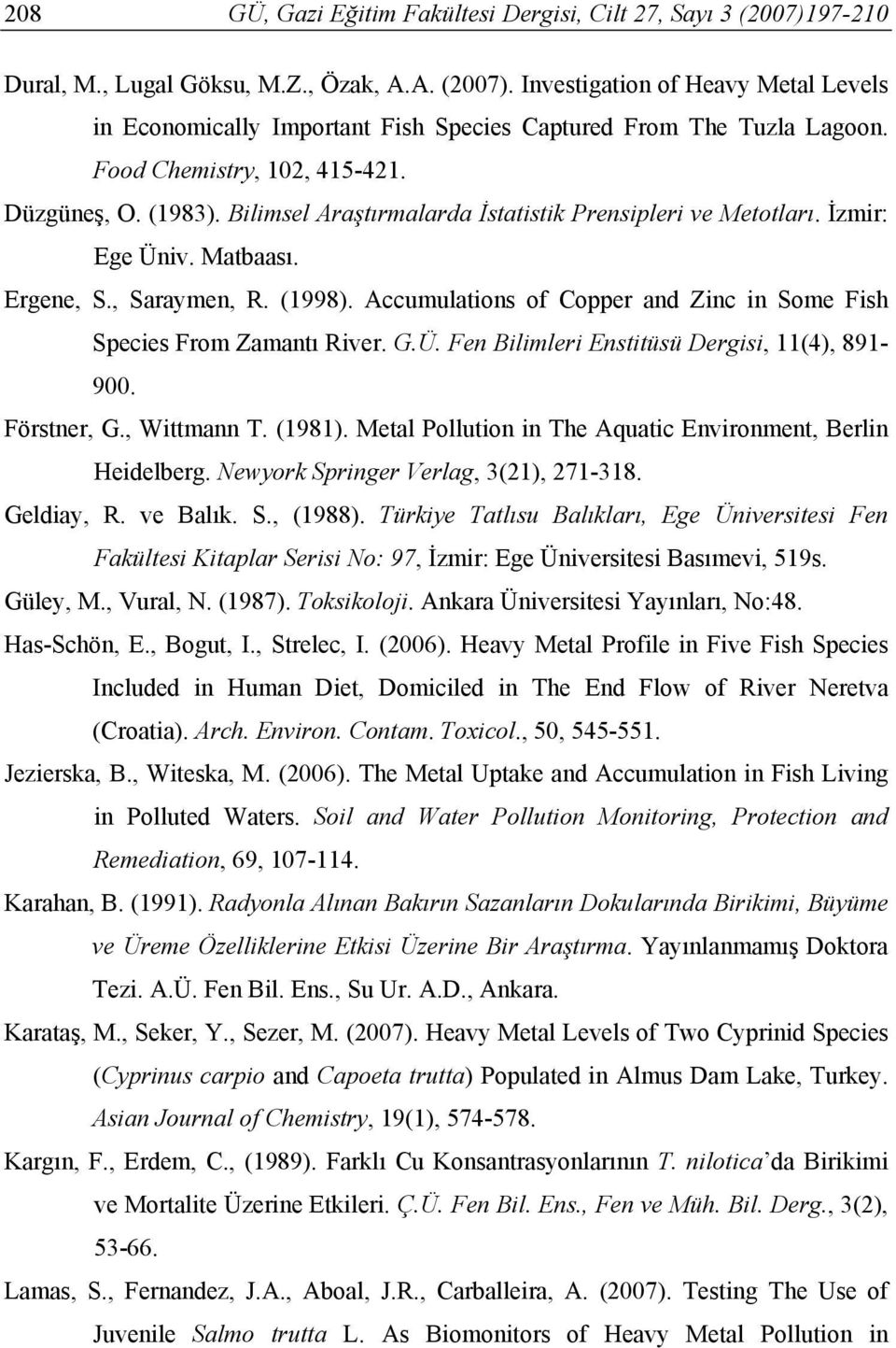 Accumulations of Copper and Zinc in Some Fish Species From Zamantı River. G.Ü. Fen Bilimleri Enstitüsü Dergisi, 11(4), 891-900. Förstner, G., Wittmann T. (1981).