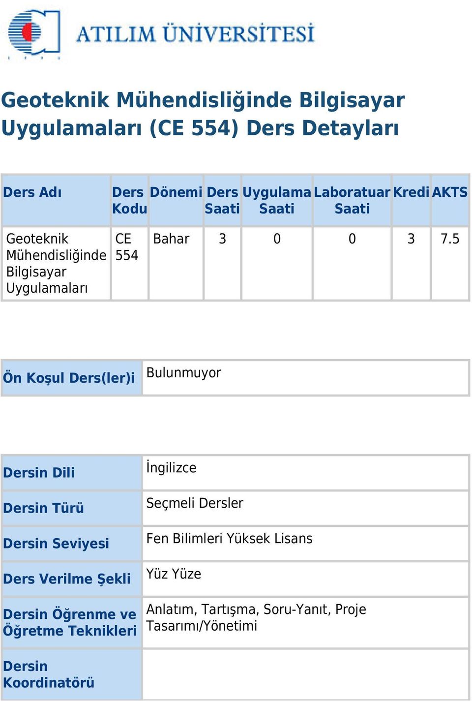 5 Ön Koşul Ders(ler)i Bulunmuyor Dersin Dili Dersin Türü Dersin Seviyesi Ders Verilme Şekli İngilizce Seçmeli Dersler Fen