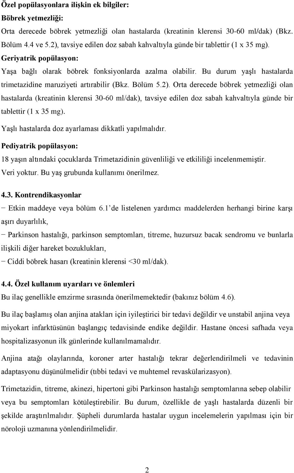 Bu durum yaşlı hastalarda trimetazidine maruziyeti artırabilir (Bkz. Bölüm 5.2).