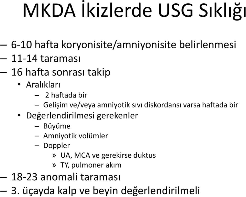 haftada bir Değerlendirilmesi gerekenler Büyüme Amniyotik volümler Doppler» UA, MCA ve