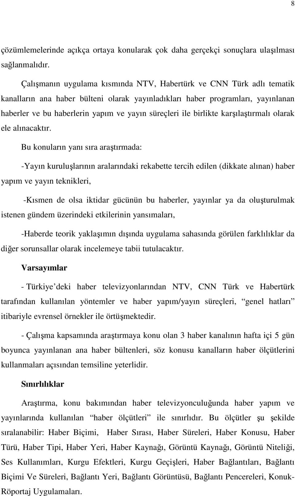 süreçleri ile birlikte karşılaştırmalı olarak ele alınacaktır.