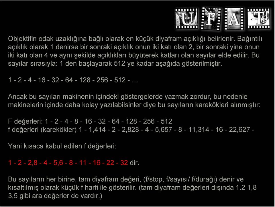 Bu sayılar sırasıyla: 1 den başlayarak 512 ye kadar aşağıda gösterilmiştir.