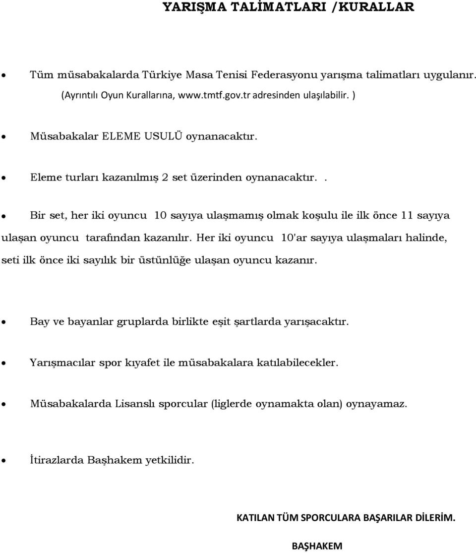 . Bir set, her iki oyuncu 10 sayıya ulaşmamış olmak koşulu ile ilk önce 11 sayıya ulaşan oyuncu tarafından kazanılır.