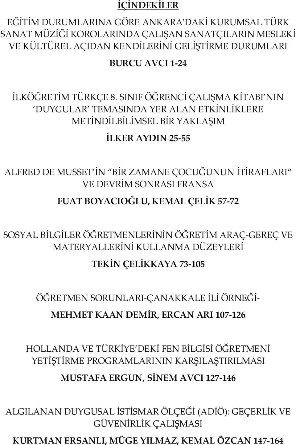 SINIF ÖĞRENCİ ÇALIŞMA KİTABI NIN DUYGULAR TEMASINDA YER ALAN ETKİNLİKLERE METİNDİLBİLİMSEL BİR YAKLAŞIM İLKER AYDIN 25-55 ALFRED DE MUSSET İN BİR ZAMANE ÇOCUĞUNUN İTİRAFLARI VE DEVRİM SONRASI FRANSA