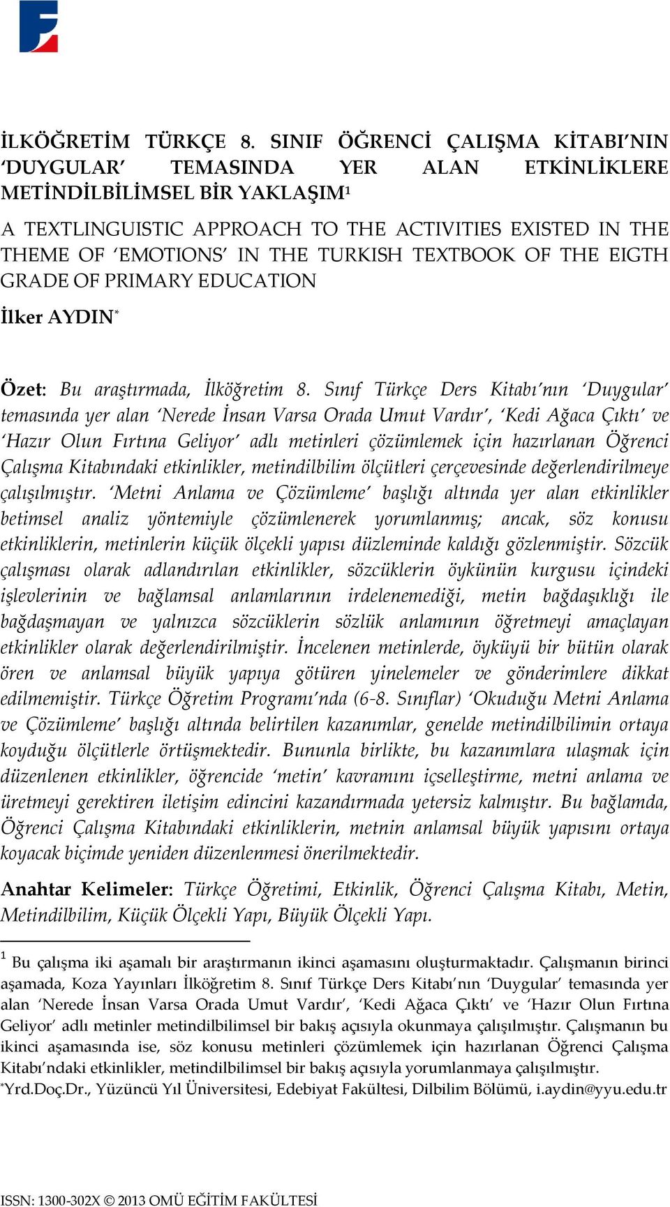 TEXTBOOK OF THE EIGTH GRADE OF PRIMARY EDUCATION İlker AYDIN * Özet: Bu araştırmada, İlköğretim 8.