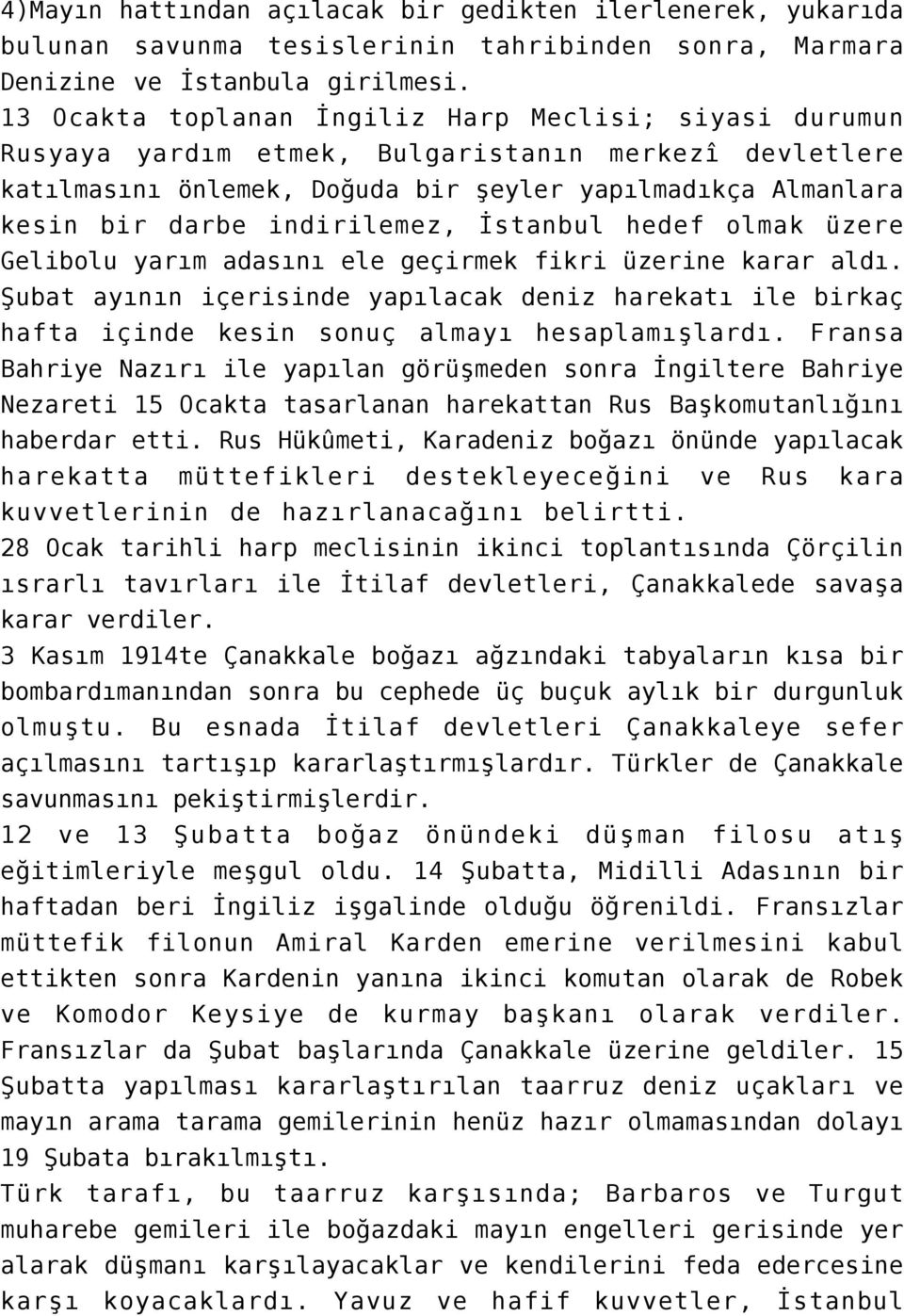 indirilemez, İstanbul hedef olmak üzere Gelibolu yarım adasını ele geçirmek fikri üzerine karar aldı.