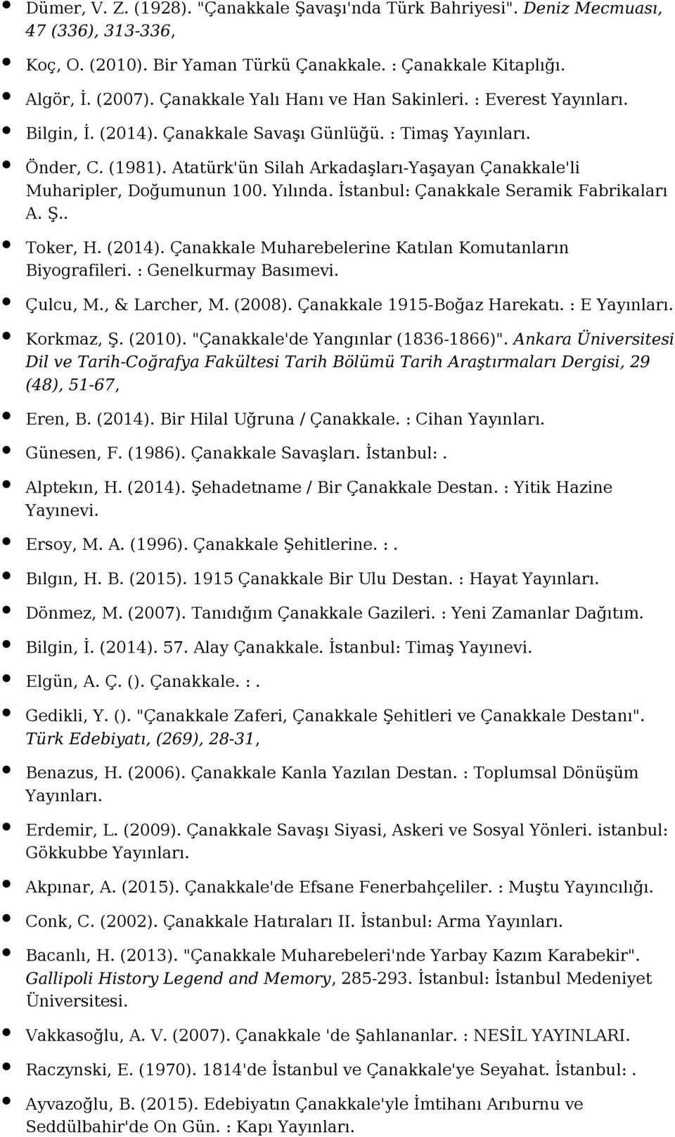 Yılında. İstanbul: Çanakkale Seramik Fabrikaları A. Ş.. Toker, H. (2014). Çanakkale Muharebelerine Katılan Komutanların Biyografileri. : Genelkurmay Basımevi. Çulcu, M., & Larcher, M. (2008).