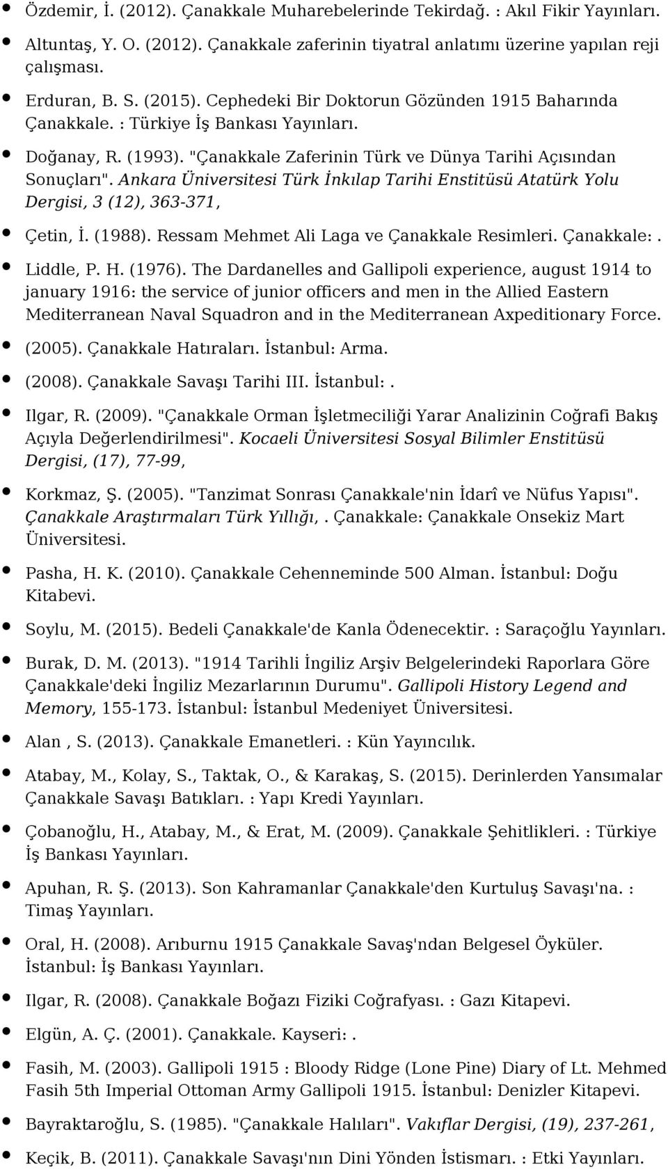 Ankara Üniversitesi Türk İnkılap Tarihi Enstitüsü Atatürk Yolu Dergisi, 3 (12), 363-371, Çetin, İ. (1988). Ressam Mehmet Ali Laga ve Çanakkale Resimleri. Çanakkale:. Liddle, P. H. (1976).