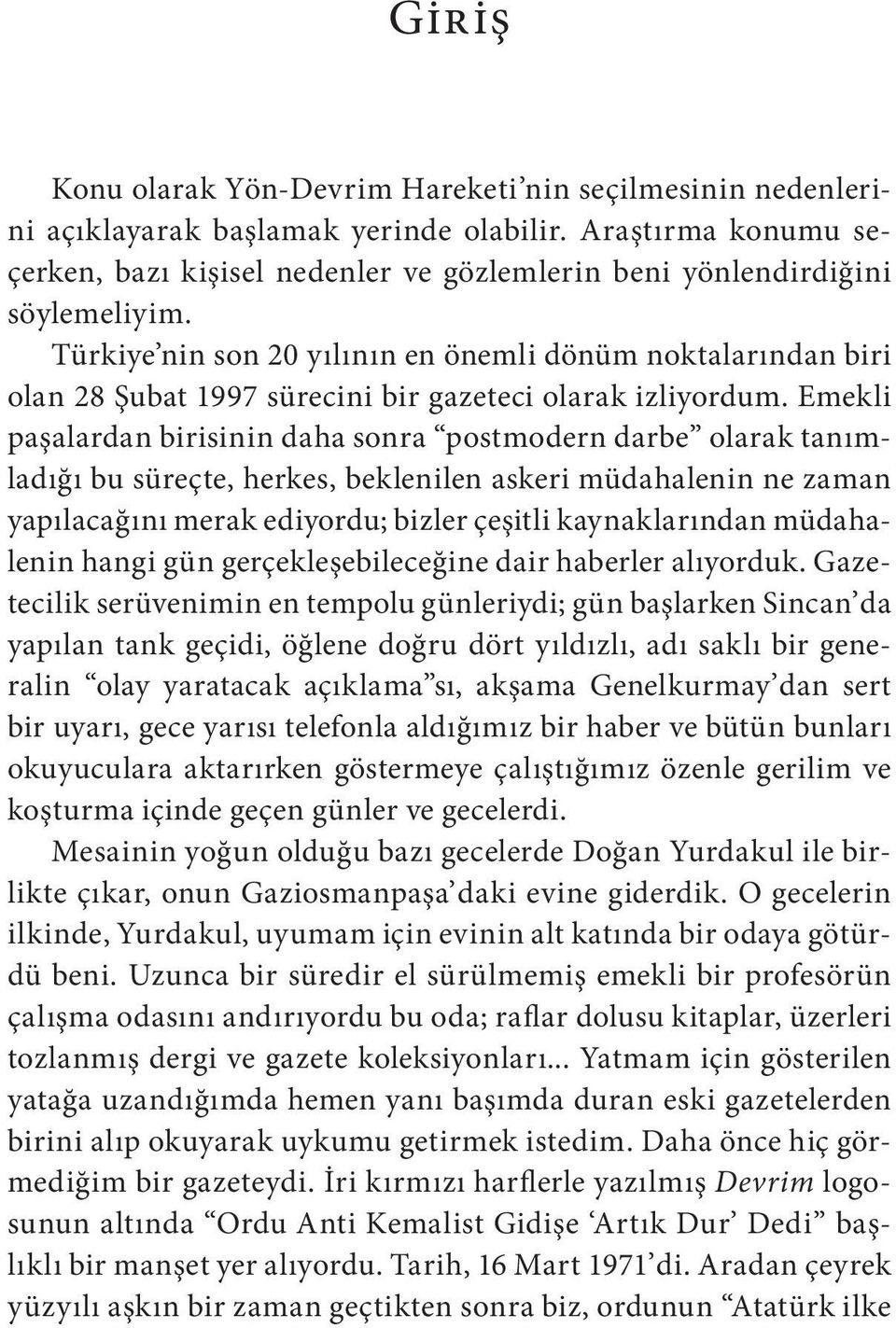 Türkiye nin son 20 yılının en önemli dönüm noktalarından biri olan 28 Şubat 1997 sürecini bir gazeteci olarak izliyordum.