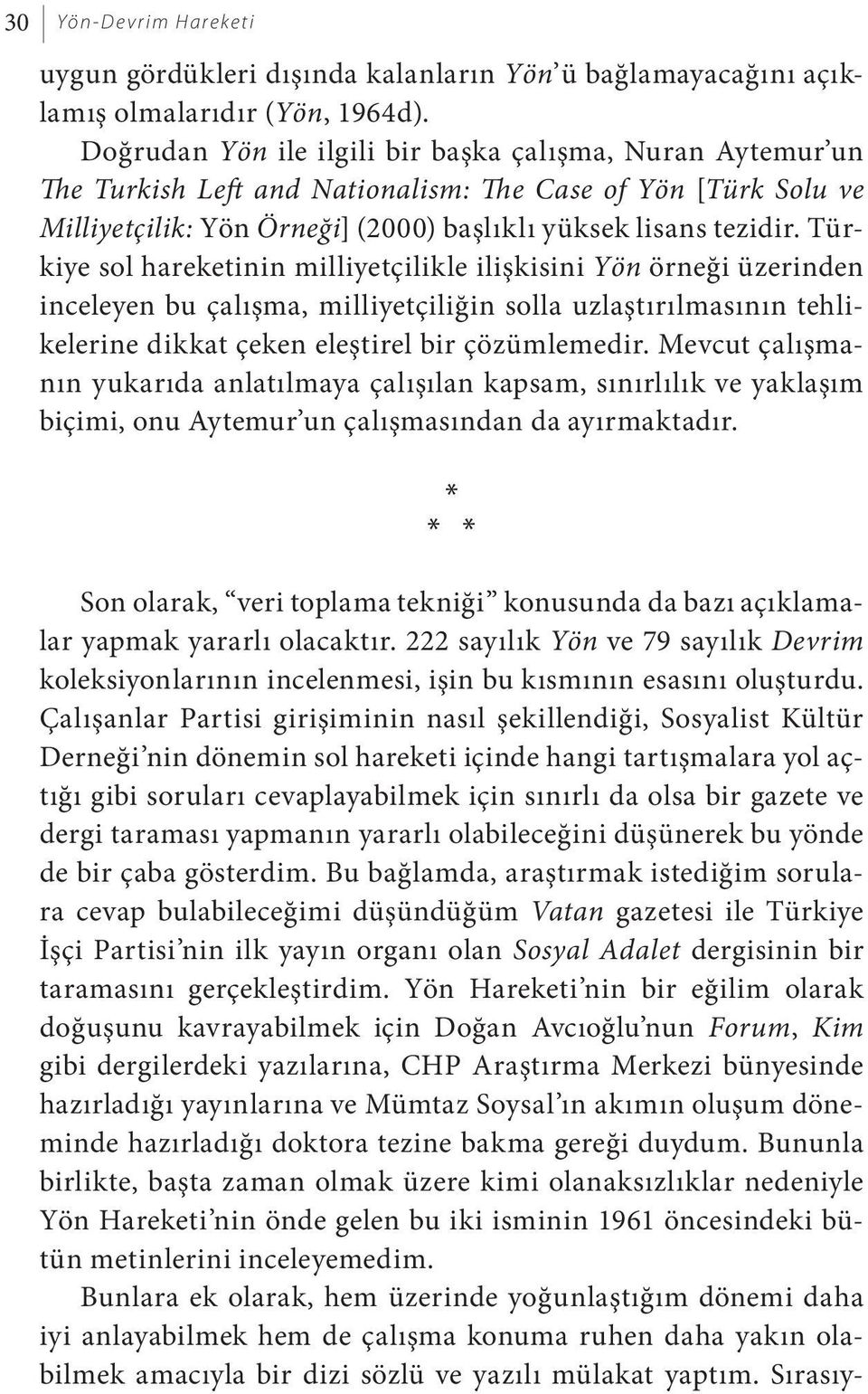 Türkiye sol hareketinin milliyetçilikle ilişkisini Yön örneği üzerinden inceleyen bu çalışma, milliyetçiliğin solla uzlaştırılmasının tehlikelerine dikkat çeken eleştirel bir çözümlemedir.