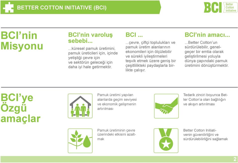 BCI nin amacı......better Cotton un sürdürülebilir, genelgeçer bir emtia olarak geliştirilmesi yoluyla dünya çapındaki pamuk üretimini dönüştürmektir.