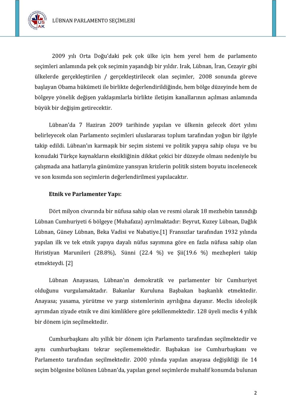 de bölgeye yönelik değişen yaklaşımlarla birlikte iletişim kanallarının açılması anlamında büyük bir değişim getirecektir.