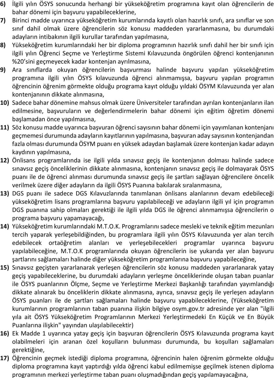 8) Yükseköğretim kurumlarındaki her bir diploma programının hazırlık sınıfı dahil her bir sınıfı için ilgili yılın Öğrenci Seçme ve Yerleştirme Sistemi Kılavuzunda öngörülen öğrenci kontenjanının %20