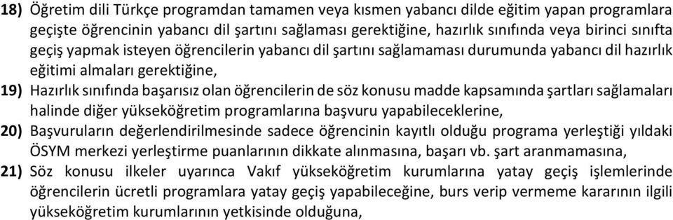 kapsamında şartları sağlamaları halinde diğer yükseköğretim programlarına başvuru yapabileceklerine, 20) Başvuruların değerlendirilmesinde sadece öğrencinin kayıtlı olduğu programa yerleştiği yıldaki