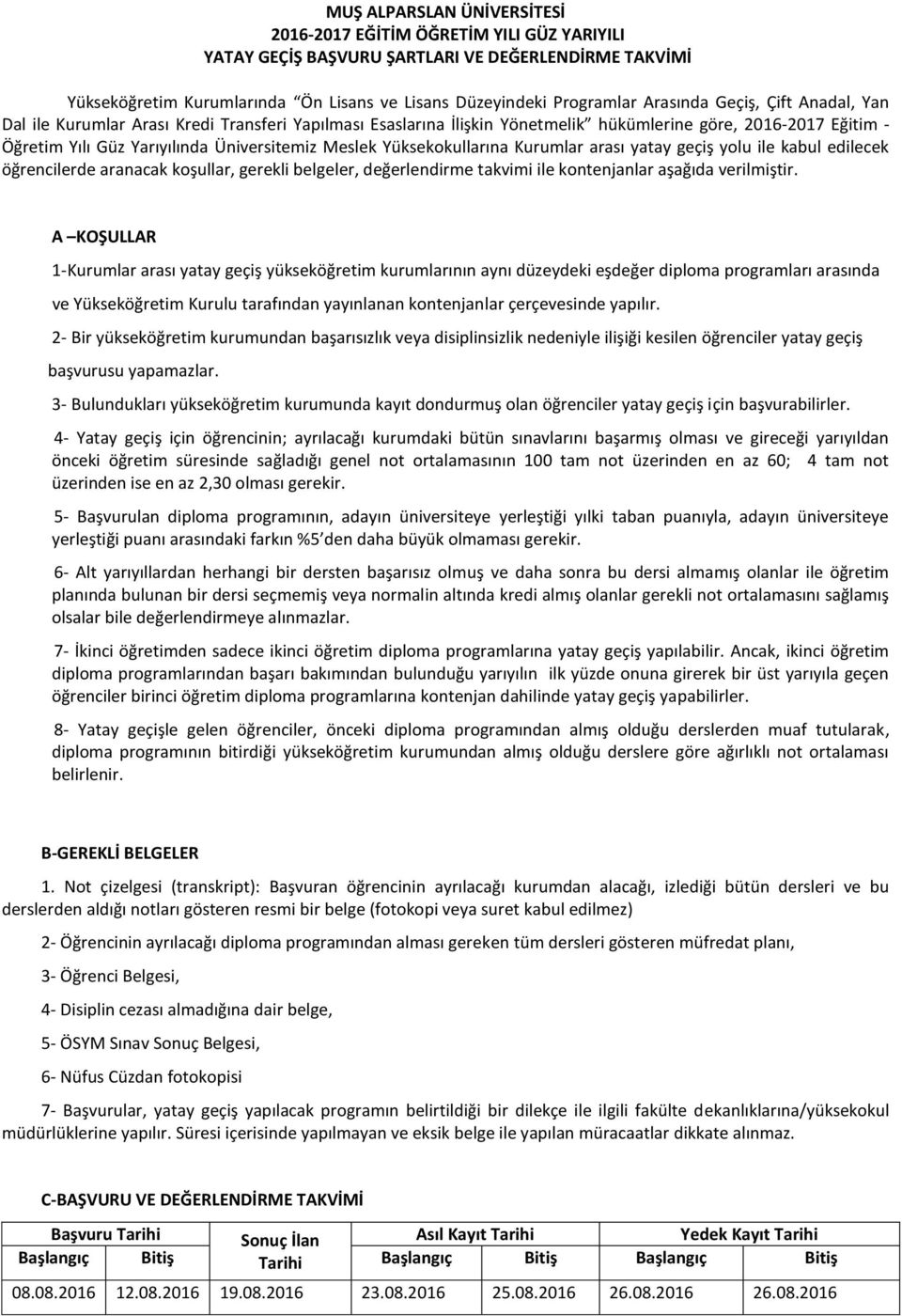 Yüksekokullarına Kurumlar arası yatay geçiş yolu ile kabul edilecek öğrencilerde aranacak koşullar, gerekli belgeler, değerlendirme takvimi ile kontenjanlar aşağıda verilmiştir.